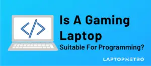 Is A Gaming Laptop Suitable For Programming