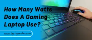 How Many Watts Does A Gaming Laptop Use
