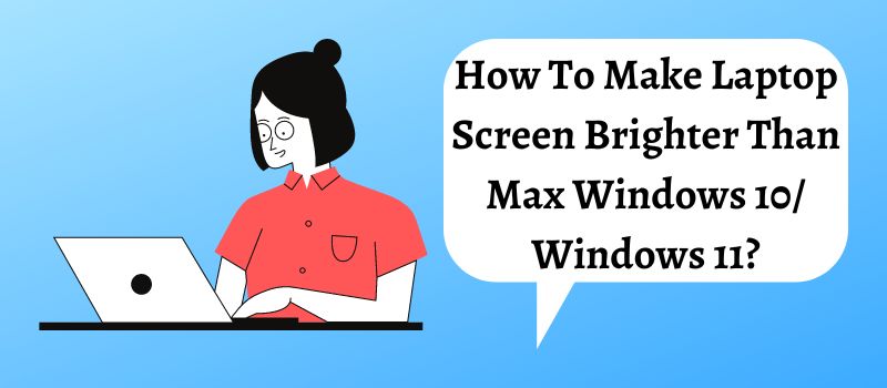 how to make your screen brighter than max windows 10