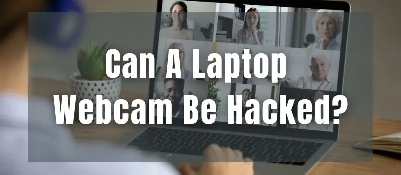 can-a-laptop-webcam-be-hacked