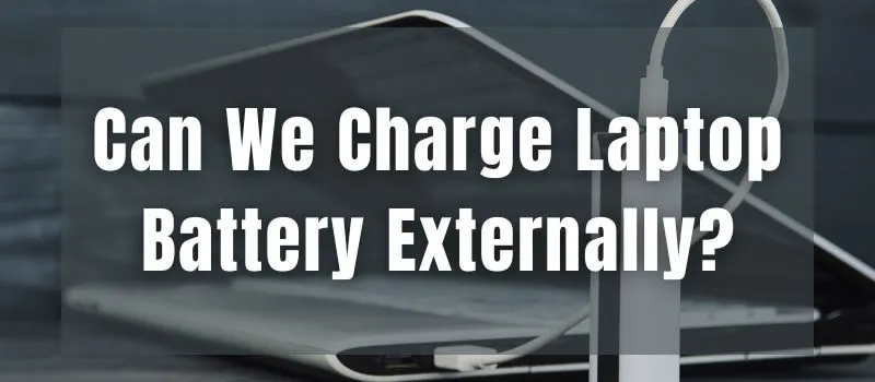 can-we-charge-laptop-battery-externally