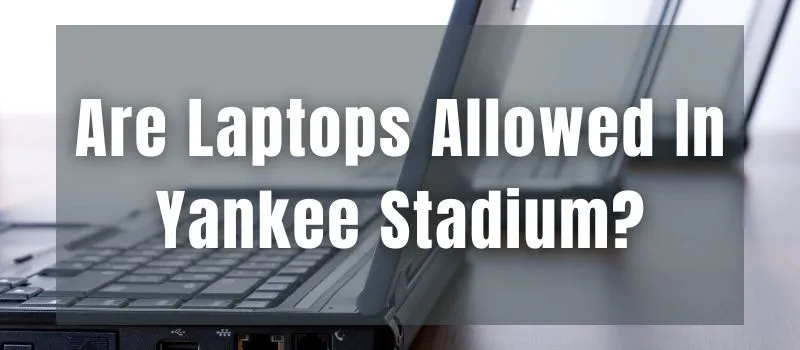 are-laptops-allowed-in-yankee-stadium