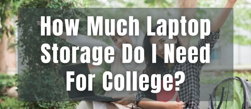 how-much-laptop-storage-do-i-need-for-college